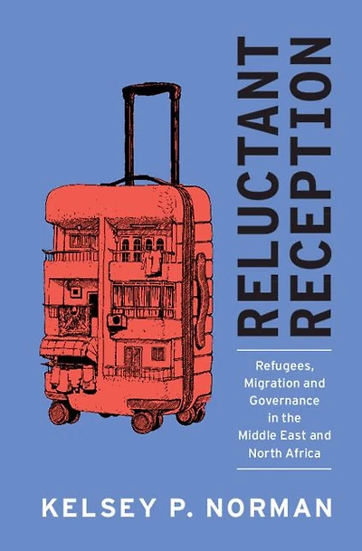 Reluctant Reception: Refugees, Migration and Governance the Middle East North Africa