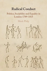 Radical Conduct: Politics, Sociability and Equality London 1789-1815