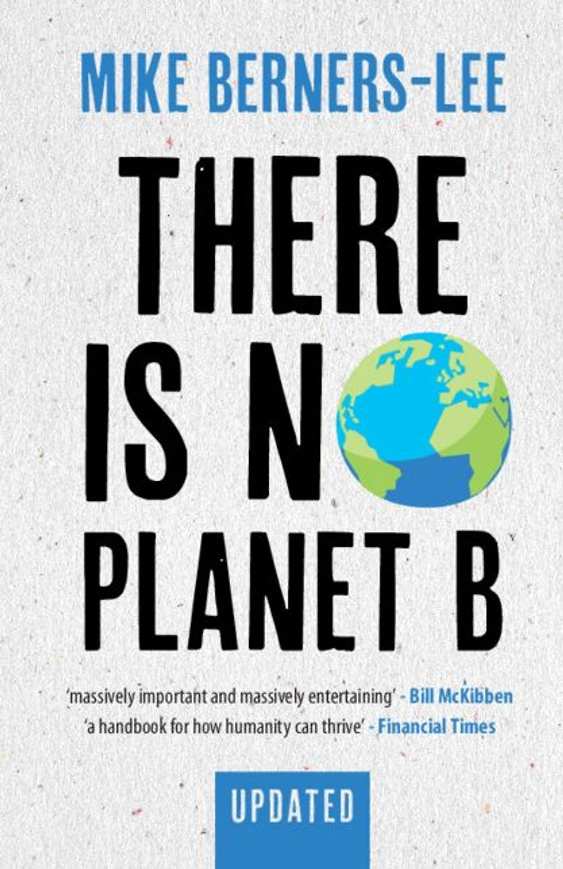 There Is No Planet B: A Handbook for the Make or Break Years - Updated Edition