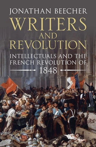 Writers and Revolution: Intellectuals the French Revolution of 1848