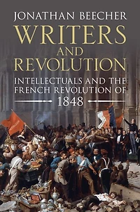 Writers and Revolution: Intellectuals the French Revolution of 1848
