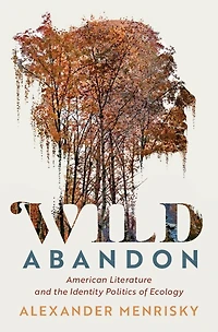 Wild Abandon: American Literature and the Identity Politics of Ecology