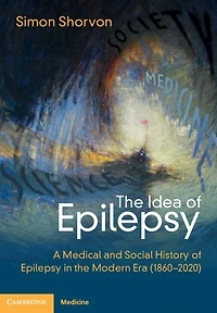 the Idea of Epilepsy: A Medical and Social History Epilepsy Modern Era (1860-2020)
