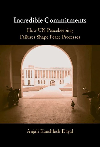 Incredible Commitments: How UN Peacekeeping Failures Shape Peace Processes