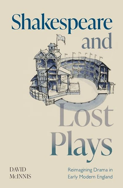 Shakespeare and Lost Plays: Reimagining Drama Early Modern England