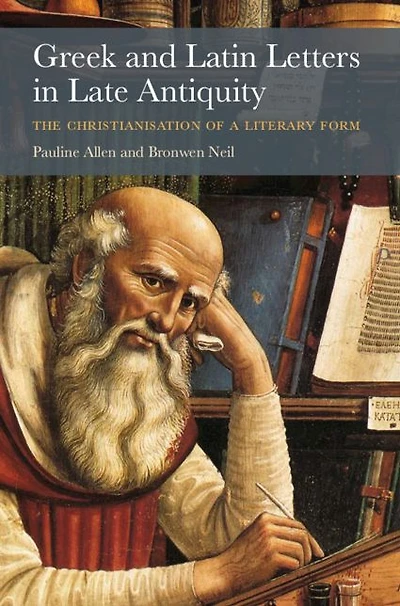 Greek and Latin Letters Late Antiquity: The Christianisation of a Literary Form