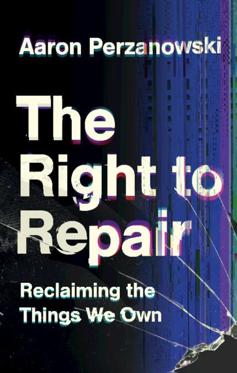 the Right to Repair: Reclaiming Things We Own