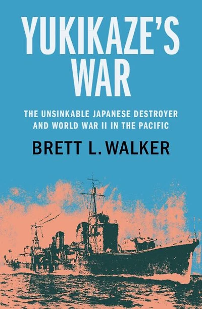 Yukikaze's War: the Unsinkable Japanese Destroyer and World War II Pacific