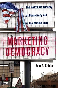 Marketing Democracy: the Political Economy of Democracy Aid Middle East