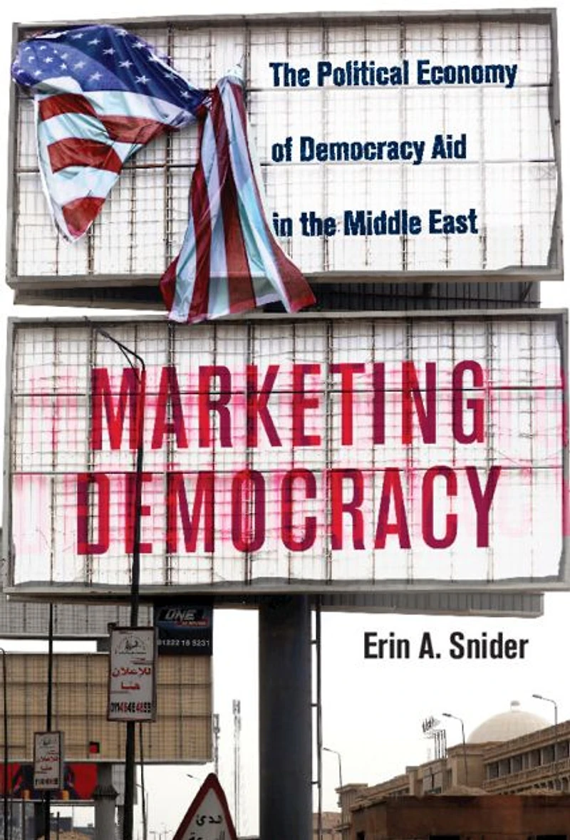 Marketing Democracy: the Political Economy of Democracy Aid Middle East