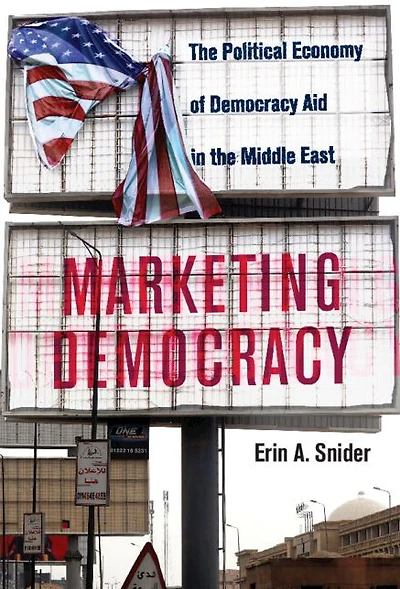 Marketing Democracy: the Political Economy of Democracy Aid Middle East