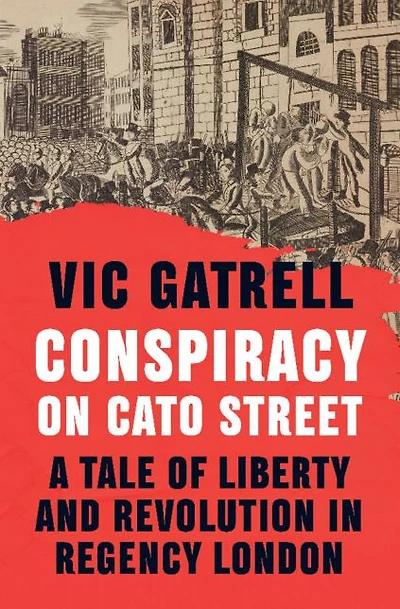 Conspiracy on Cato Street: A Tale of Liberty and Revolution Regency London