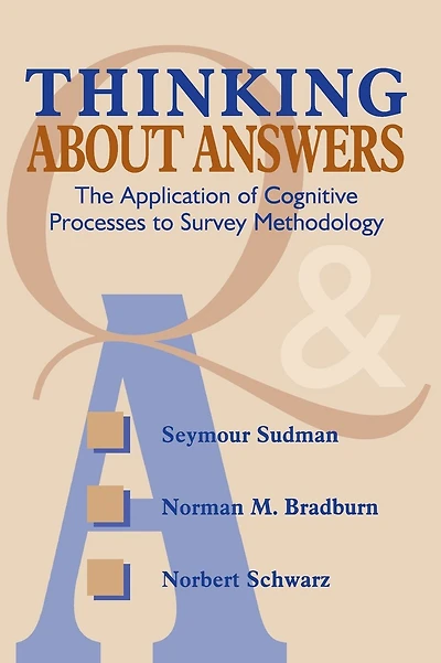 Thinking About Answers: The Application of Cognitive Processes to Survey Methodology