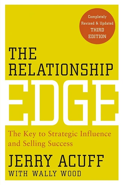 The Relationship Edge: Key to Strategic Influence and Selling Success