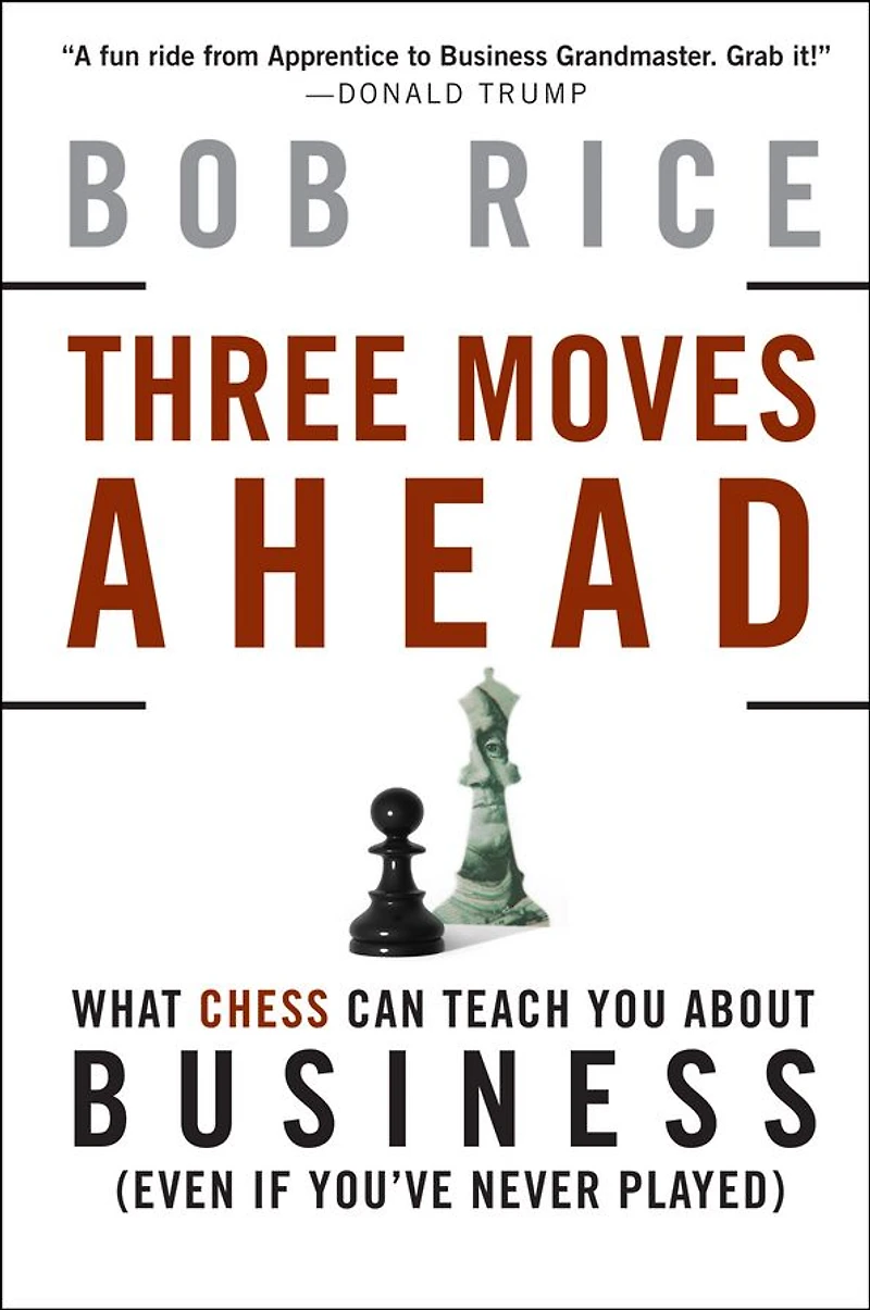 Three Moves Ahead: What Chess Can Teach You about Business (Even If You've Never Played)