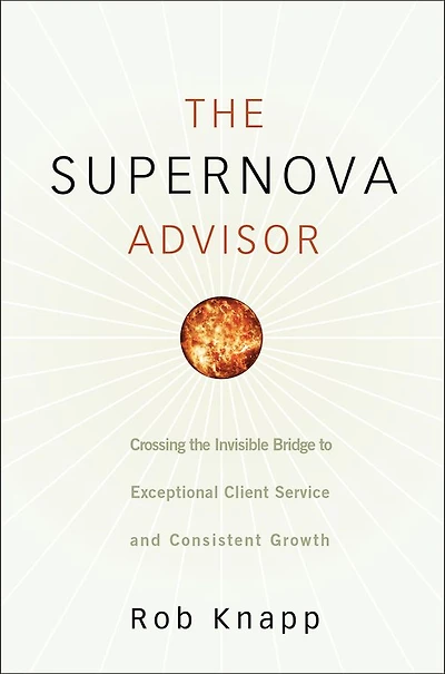 the Supernova Advisor: Crossing Invisible Bridge to Exceptional Client Service and Consistent Growth