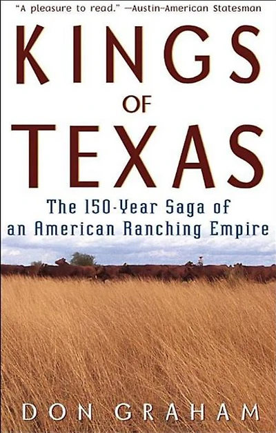 Kings of Texas: The 150-Year Saga an American Ranching Empire