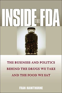 Inside the FDA: Business and Politics Behind Drugs We Take Food Eat