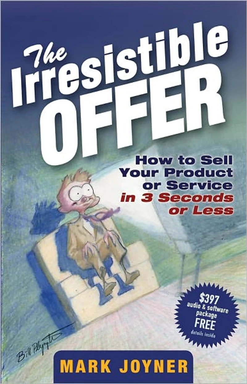 The Irresistible Offer: How to Sell Your Product or Service 3 Seconds Less