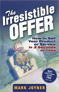 The Irresistible Offer: How to Sell Your Product or Service 3 Seconds Less