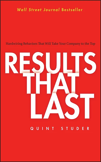 Results That Last: Hardwiring Behaviors Will Take Your Company to the Top