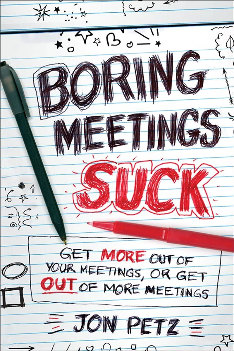 Boring Meetings Suck: Get More Out of Your Meetings, or