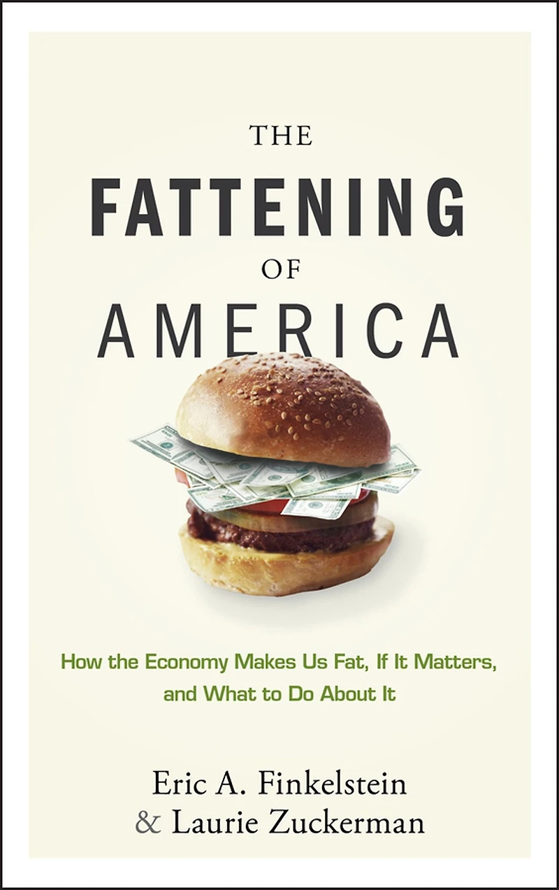 The Fattening of America: How Economy Makes Us Fat, If It Matters, and What To Do About