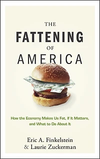 The Fattening of America: How Economy Makes Us Fat, If It Matters, and What To Do About