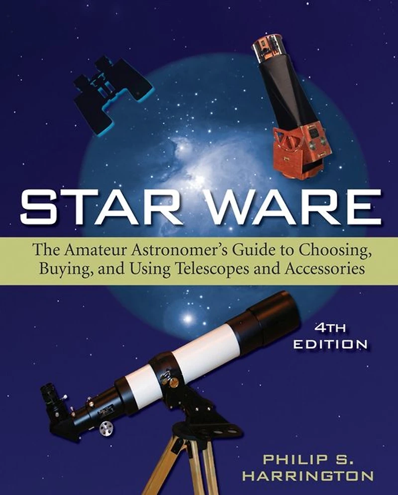 Star Ware: The Amateur Astronomer's Guide to Choosing, Buying, and Using Telescopes Accessories