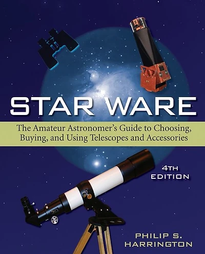 Star Ware: The Amateur Astronomer's Guide to Choosing, Buying, and Using Telescopes Accessories