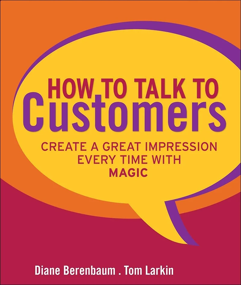 How to Talk Customers: Create a Great Impression Every Time with MAGIC