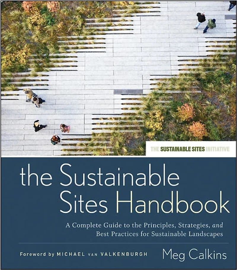 the Sustainable Sites Handbook: A Complete Guide to Principles, Strategies, and Best Practices for Landscapes