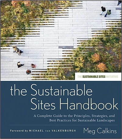 the Sustainable Sites Handbook: A Complete Guide to Principles, Strategies, and Best Practices for Landscapes