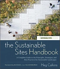 the Sustainable Sites Handbook: A Complete Guide to Principles, Strategies, and Best Practices for Landscapes