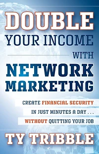 Double Your Income with Network Marketing: Create Financial Security Just Minutes a Day?without Quitting Job