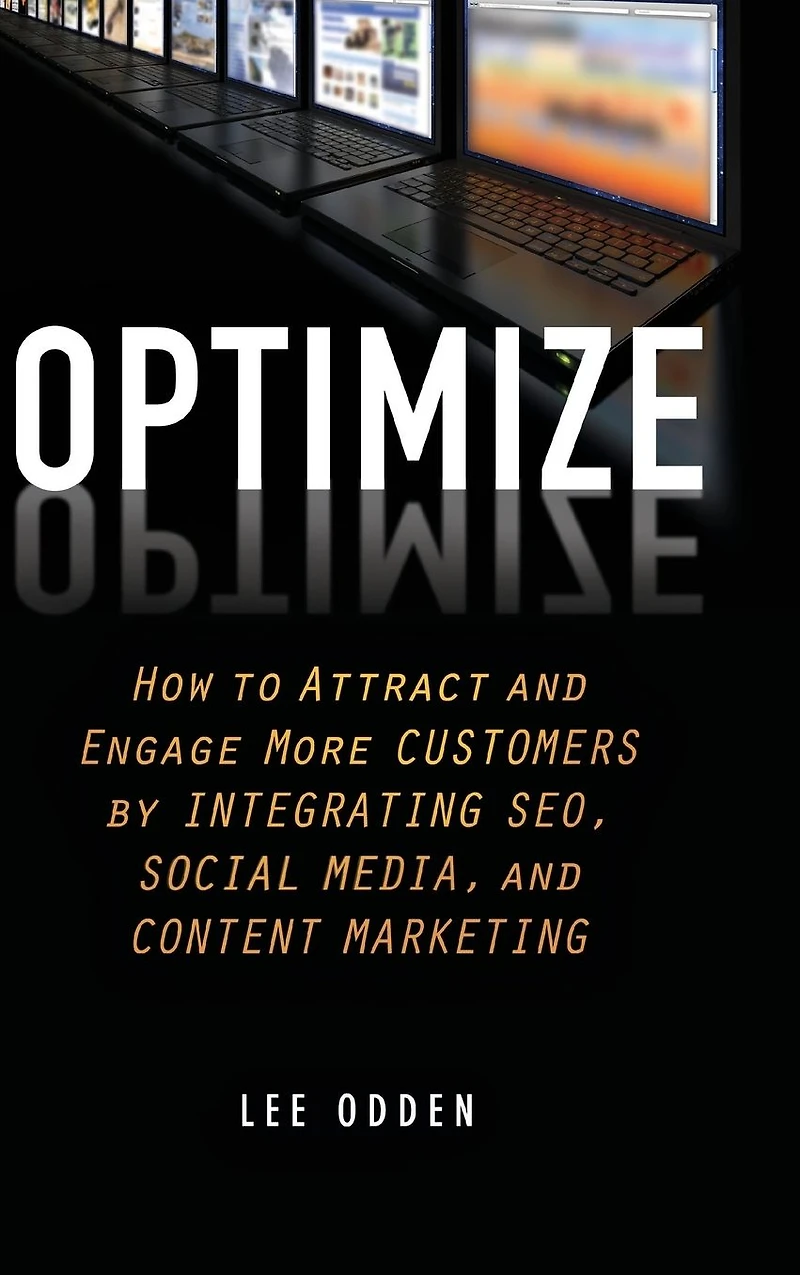 Optimize: How to Attract and Engage More Customers by Integrating SEO, Social Media, Content Marketing
