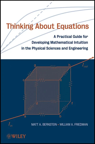 Thinking About Equations: A Practical Guide for Developing Mathematical Intuition the Physical Sciences and Engineering
