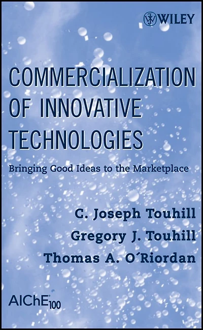 Commercialization of Innovative Technologies: Bringing Good Ideas to the Marketplace