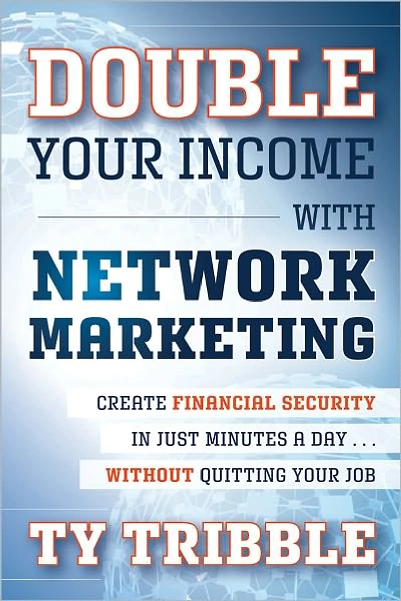Double Your Income with Network Marketing: Create Financial Security Just Minutes a Day?without Quitting Job