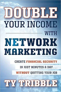 Double Your Income with Network Marketing: Create Financial Security Just Minutes a Day?without Quitting Job