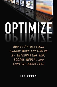 Optimize: How to Attract and Engage More Customers by Integrating SEO, Social Media, Content Marketing
