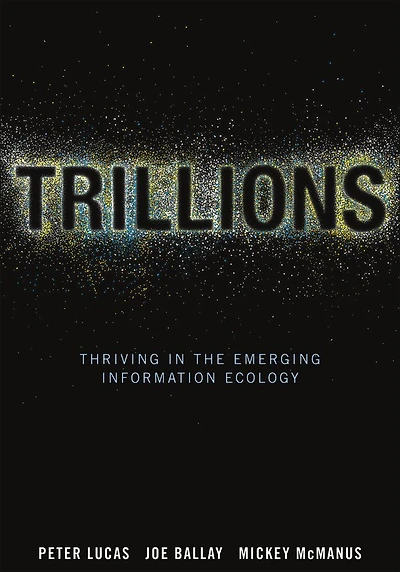 Trillions: Thriving the Emerging Information Ecology