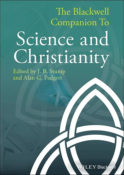 The Blackwell Companion to Science and Christianity