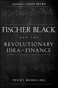 Fischer Black and the Revolutionary Idea of Finance