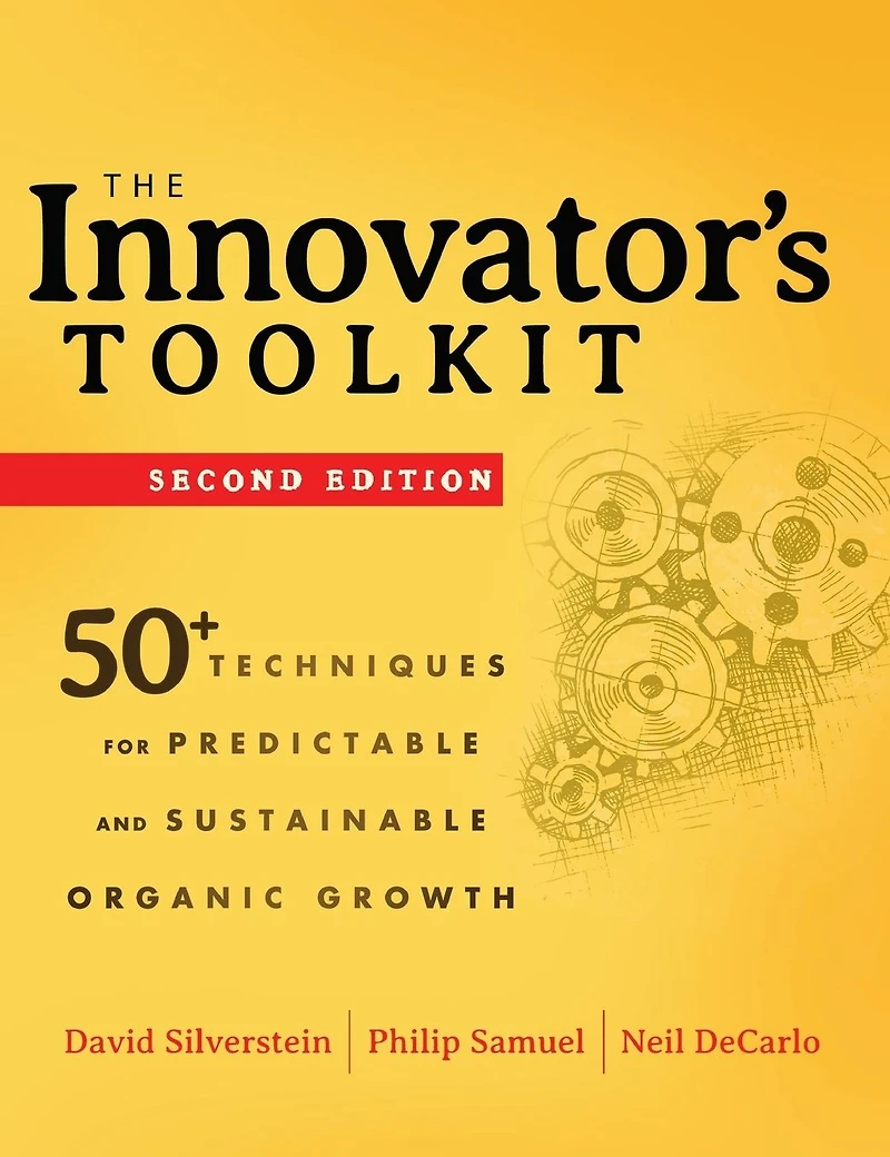 The Innovator's Toolkit: 50+ Techniques for Predictable and Sustainable Organic Growth
