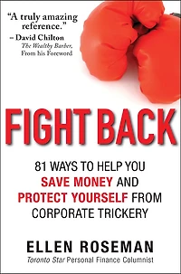 Fight Back: 81 Ways to Help You Save Money and Protect Yourself from Corporate Trickery