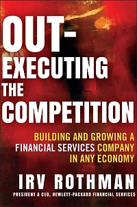 Out-Executing the Competition: Building and Growing a Financial Services Company Any Economy