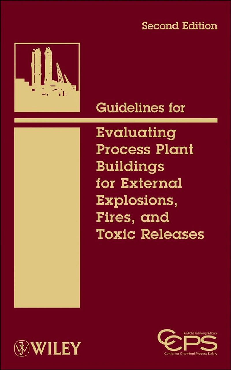Guidelines for Evaluating Process Plant Buildings External Explosions, Fires, and Toxic Releases