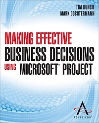 Making Effective Business Decisions Using Microsoft Project