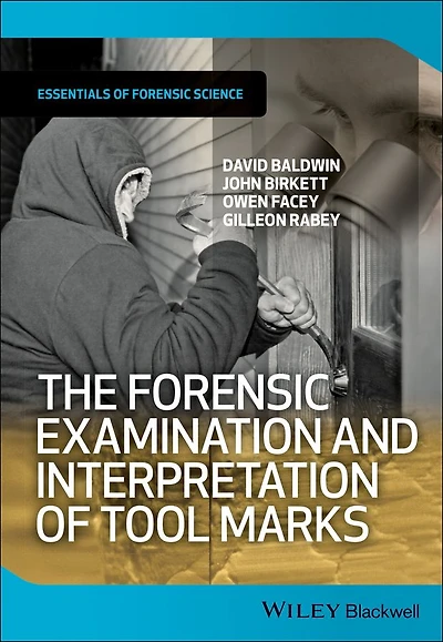 The Forensic Examination and Interpretation of Tool Marks